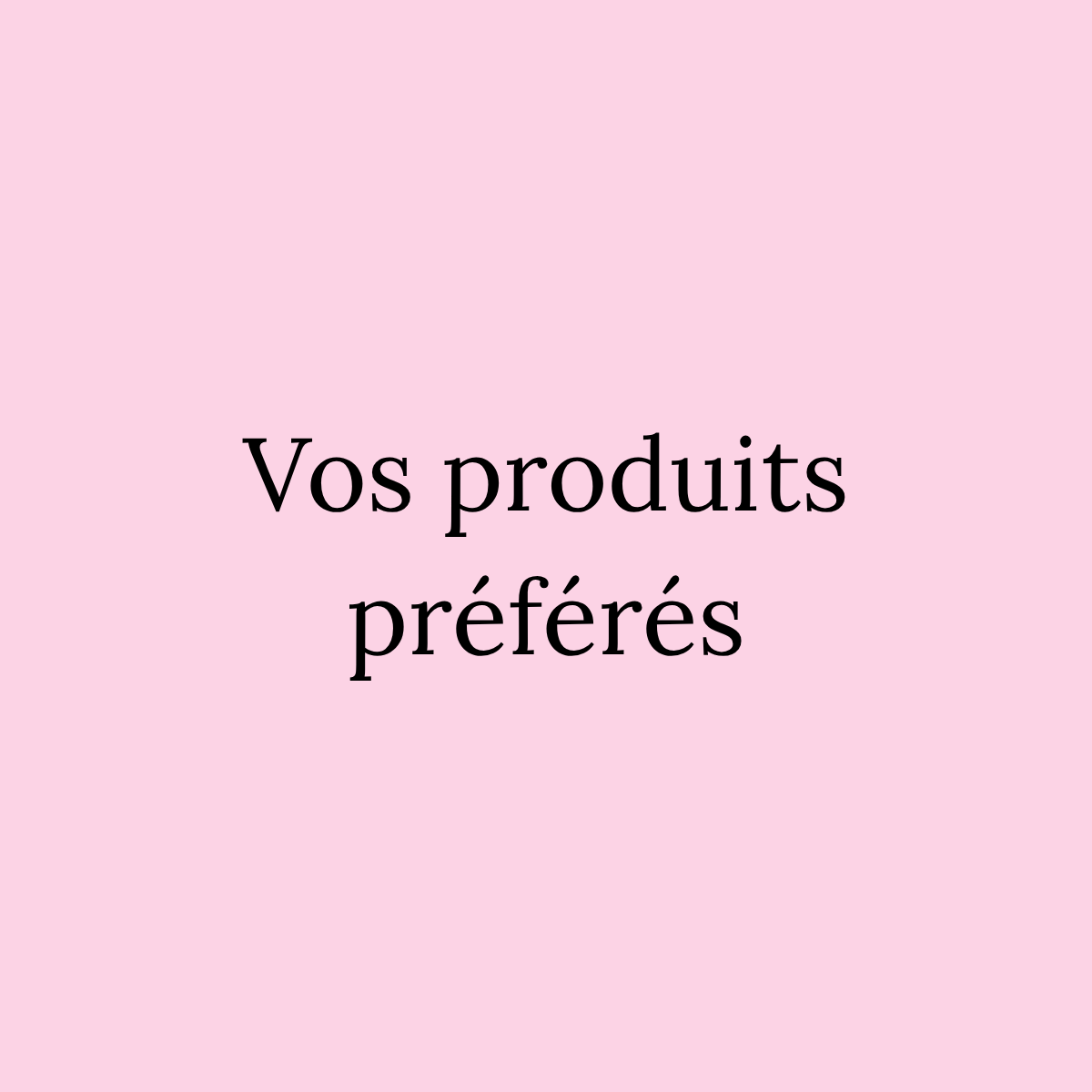 Vos Produits Préférés